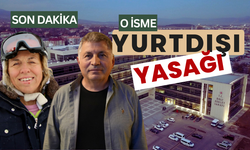 Son dakika, O isim yurtdışı yasağı aldı