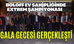 BOLOFF EV SAHİPLİĞİNDE EXTREM ŞAMPİYONASI GALA GECESİ GERÇEKLEŞTİ