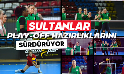 SULTANLAR PLAY-OFF HAZIRLIKLARINI SÜRDÜRÜYOR