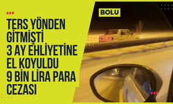 Ters yönden gitmişti: 3 ay ehliyetine el koyuldu, 9 bin lira para cezası