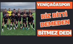 Yeniçağaspor biz bitti demeden bitmez dedi