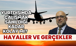 Yurtdışında Çalışmak Sanıldığı Kadar Kolay mı?  HAYALLER VE GERÇEKLER