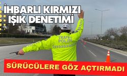 İhbarlı kırmızı ışık denetimi sürücülere göz açtırmadı