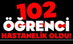 102 ÖĞRENCİ HASTANELİK OLDU