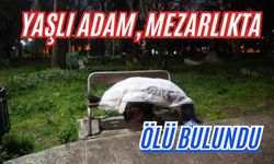 Yaşlı adam, mezarlıkta ölü bulundu