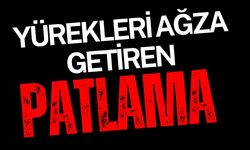 Yürekleri ağza getiren patlama