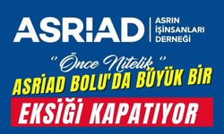 ASRİAD BOLU'da BÜYÜK BİR EKSİĞİ KAPATIYOR