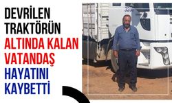 Devrilen traktörün altında kalan vatandaş hayatını kaybetti