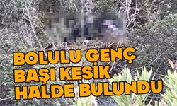 Bolulu genç başı kesik halde bulundu