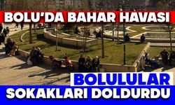 Bolu’da bahar havası!  Bolulular sokakları doldurdu