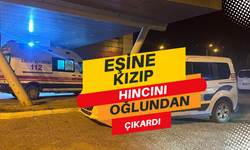 Eşine kızıp hıncını oğlundan çıkarmış