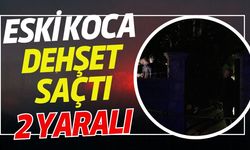 Eski koca dehşet saçtı: 2 yaralı