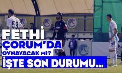 Fethi Çorum’da oynayacak mı?  işte son durumu..