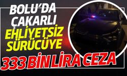 Bolu’da çakarlı ehliyetsiz sürücüye 333 bin lira ceza