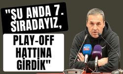 Yalçın Koşukavak: "Şu anda 7. sıradayız, play-off hattına girdik"