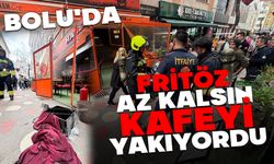 Fritöz az kalsın kafeyi yakıyordu