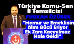 Furkan Özübek: "Memur ve Emeklinin Alım Gücü Eriyor, Ek Zam Kaçınılmaz Hale Geldi"