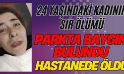 24 yaşındaki kadının sır ölümü: Parkta baygın bulundu, hastanede öldü