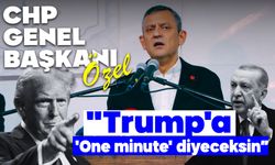 CHP Genel Başkanı Özel: "Trump'a 'One minute' diyeceksin"