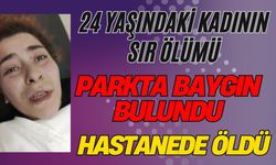 24 yaşındaki kadının sır ölümü: Parkta baygın bulundu, hastanede öldü