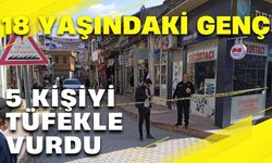 18 yaşındaki genç 5 kişiyi tüfekle vurdu