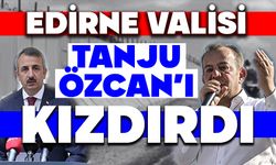 EDİRNE VALİSİ, TANJU ÖZCAN’I KIZDIRDI!