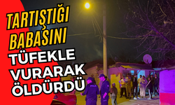 Tartıştığı babasını tüfekle vurarak öldürdü