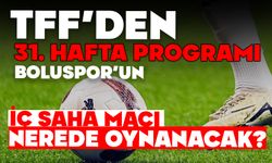 TFF’den 31. Hafta Programı: Boluspor’un İç Saha Maçı Nerede Oynanacak?