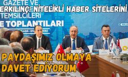 Erkılınç: Nitelikli haber sitelerini paydaşımız olmaya davet ediyorum