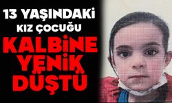 13 yaşındaki kız çocuğu kalp krizi sonucu hayatını kaybetti