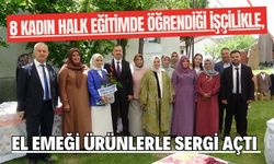 8 kadın halk eğitimde öğrendiği işçilikle, el emeği ürünlerle sergi açtı