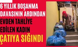 6 yıllık boşanma davasının ardından evden tahliye edilen kadın çatıya sığındı