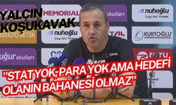Yalçın Koşukavak: "Stat yok, para yok ama hedefi olanın bahanesi olmaz"
