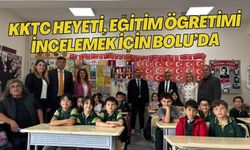 KKTC HEYETİ, EĞİTİM ÖĞRETİMİ İNCELEMEK İÇİN BOLU’DA
