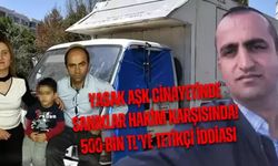 YASAK AŞK CİNAYETİNDE SANIKLAR HAKİM KARŞISINDA! 500 BİN TL'YE TETİKÇİ İDDİASI