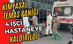 KİMYASAL TEMAS PANİĞİ: 4 İŞÇİ HASTANEYE KALDIRILDI