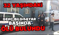 32 yaşındaki genç bilgisayar başında ölü bulundu