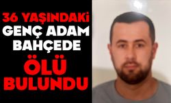 36 yaşındaki genç adam bahçede ölü bulundu
