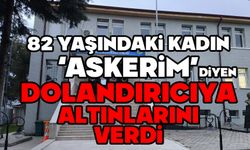 82 yaşındaki kadın "Askerim" diyen dolandırıcıya altınlarını verdi