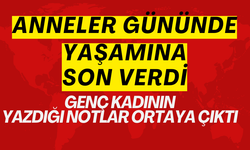 Anneler Günü'nde yaşamına son veren genç kadının yazdığı notlar ortaya çıktı