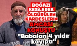 Boğazları kesilerek öldürülen kardeşlerin amcası: "Babaları 4 yıldır kayıptı"