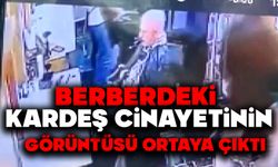 Berberdeki kardeş cinayetinin görüntüsü ortaya çıktı
