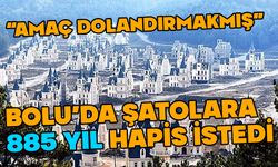 Bolu'da "şato" sanıklarına 885 yıl hapis