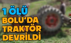 Bolu'da devrilen traktörün sürücüsü öldü