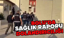 Bolu'da sağlık raporu dolandırıcılığı