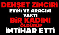 Dehşet zinciri: Evini ve aracını yaktı, bir kadını öldürüp intihar etti