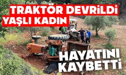 Devrilen traktörün altında kalan yaşlı kadın hayatını kaybetti