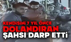 Kendisini 7 yıl önce dolandıran şahsı darp etti... O anlar kamerada