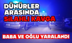 Dünürler arasında silahlı kavga: Baba ve oğul yaralandı