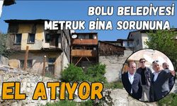 Bolu Belediyesi metruk bina sorununa el atıyor